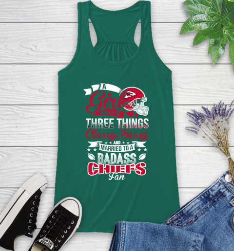 Kansas City Chiefs NFL Football A Girl Should Be Three Things Classy Sassy And A Be Badass Fan Racerback Tank 6
