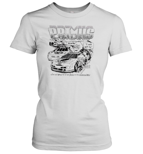 Primus Jerry was a race car driver Women's T-Shirt