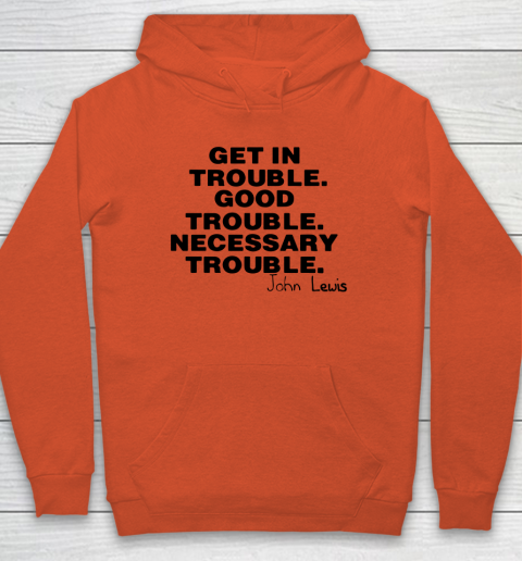 Good Trouble Necessary Trouble John Lewis Hoodie 3