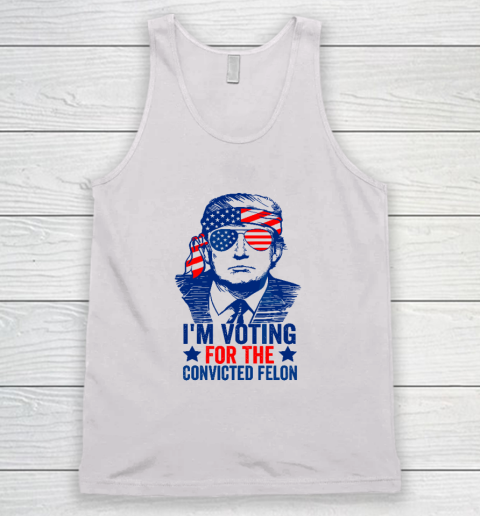 Funny Voting 2024 I'm Voting For The Convicted Felon Tank Top