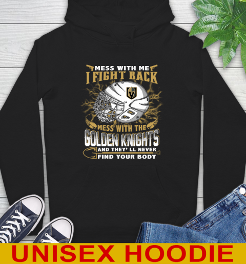 Vegas Golden Knights Mess With Me I Fight Back Mess With My Team And They'll Never Find Your Body Shirt Hoodie