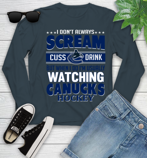 Vancouver Canucks NHL Hockey I Scream Cuss Drink When I'm Watching My Team Youth Long Sleeve 9