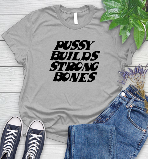 Pussy builds strong bones shirt 71