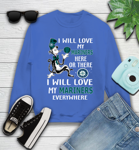 MLB Baseball Seattle Mariners I Will Love My Mariners Everywhere Dr Seuss Shirt Youth Sweatshirt 5