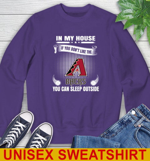 Arizona Diamondbacks MLB Baseball In My House If You Don't Like The Backs You Can Sleep Outside Shirt Sweatshirt 4