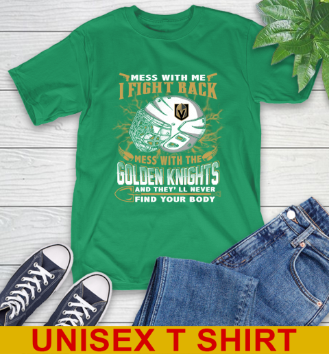 Vegas Golden Knights Mess With Me I Fight Back Mess With My Team And They'll Never Find Your Body Shirt T-Shirt 7