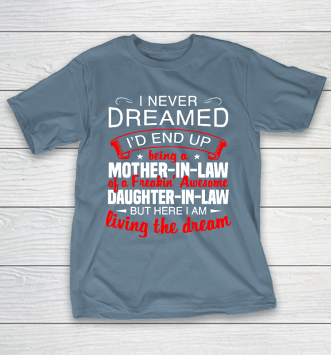 I Never Dreamed I'd End Up Being A Mother In Law Of Daughter In Law T-Shirt 6