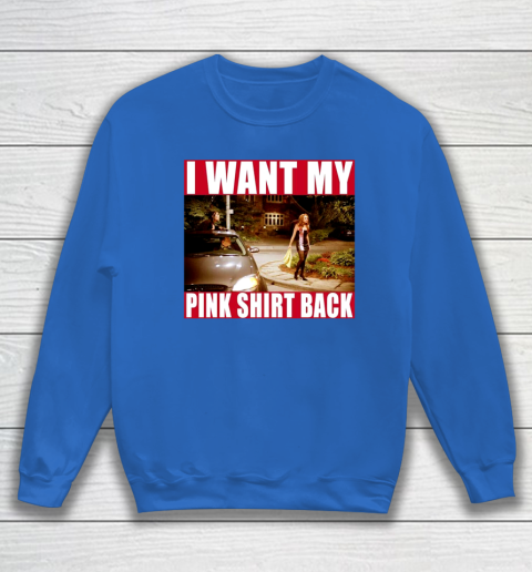 I Want My Pink Shirt Back Mean Girls Sweatshirt
