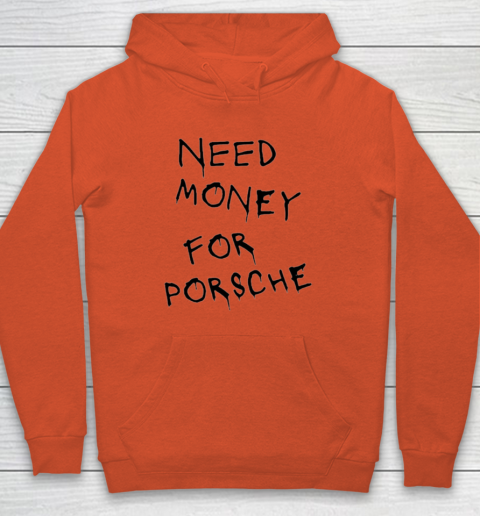 Need Money For Porsche Hoodie 3