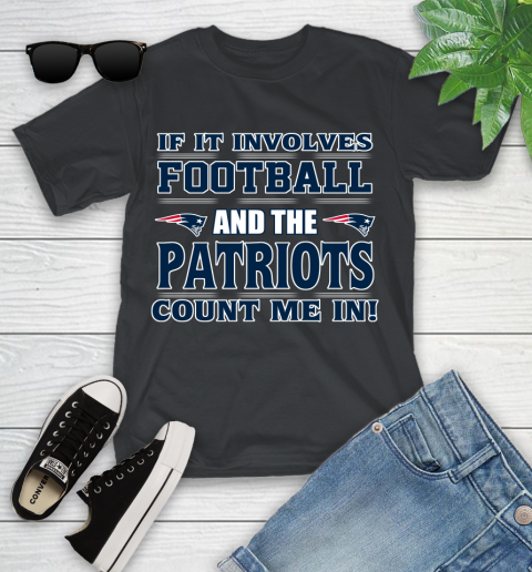 NFL If It Involves Football And The New England Patriots Count Me In Sports Youth T-Shirt 2