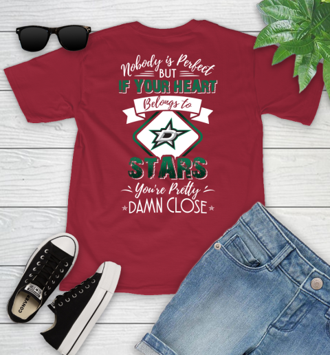 NHL Hockey Dallas Stars Nobody Is Perfect But If Your Heart Belongs To Stars You're Pretty Damn Close Shirt Youth T-Shirt 12