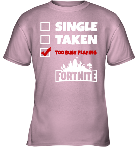 ir1h single taken too busy playing fortnite battle royale shirts youth t shirt 26 front light pink