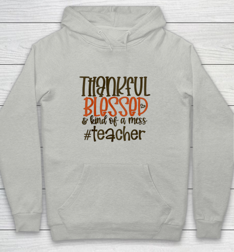 Thankful Blessed And Kind Of A Mess Teacher Youth Hoodie