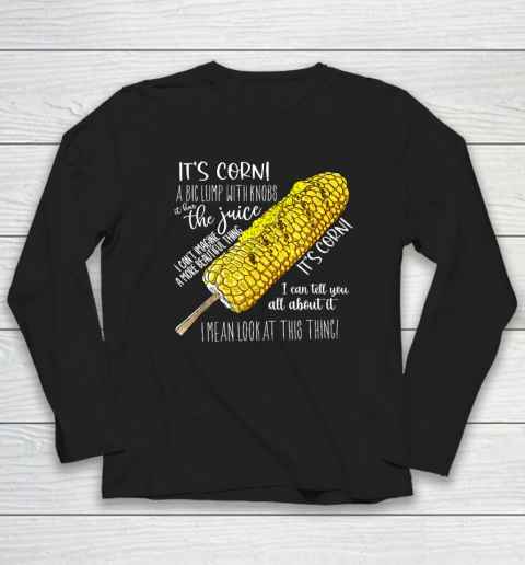 It's Corn Shirt A Big Lump With Knobs It Has The Juice Long Sleeve T-Shirt
