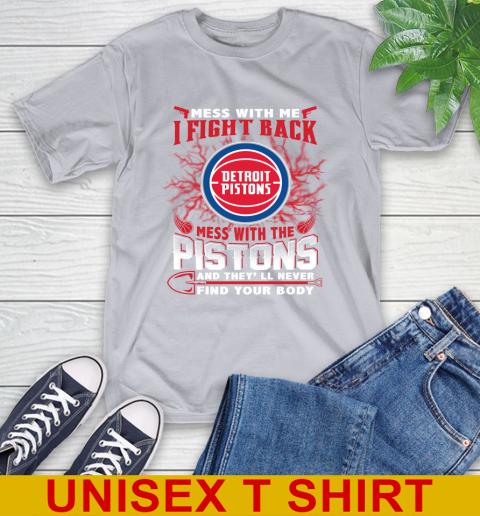NBA Basketball Detroit Pistons Mess With Me I Fight Back Mess With My Team And They'll Never Find Your Body Shirt T-Shirt 5