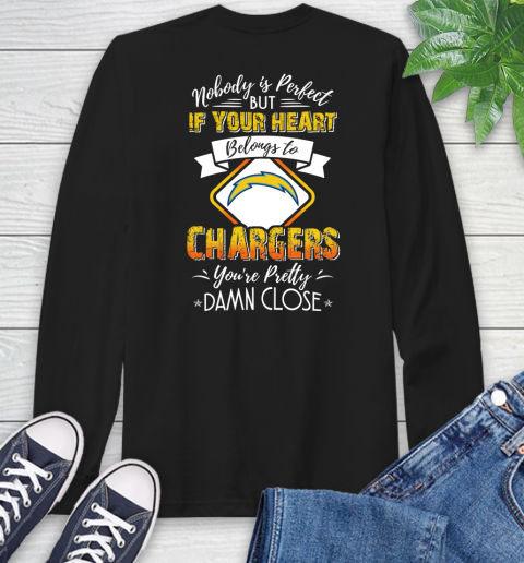 NFL Football Los Angeles Chargers Nobody Is Perfect But If Your Heart Belongs To Chargers You're Pretty Damn Close Shirt Long Sleeve T-Shirt
