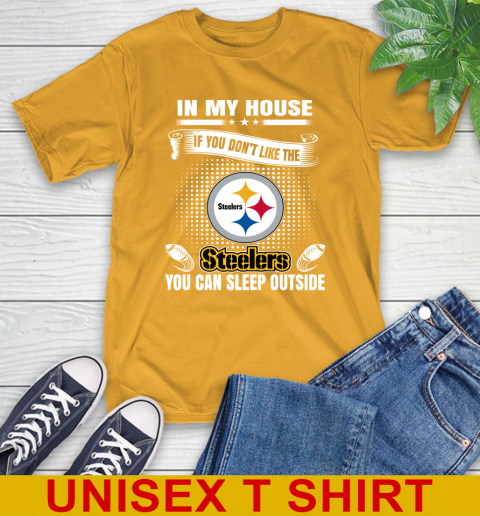 Pittsburgh Steelers NFL Football In My House If You Don't Like The  Steelers You Can Sleep Outside Shirt T-Shirt 2
