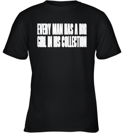 Every Man Has a Big Grl in His Collection Youth T-Shirt