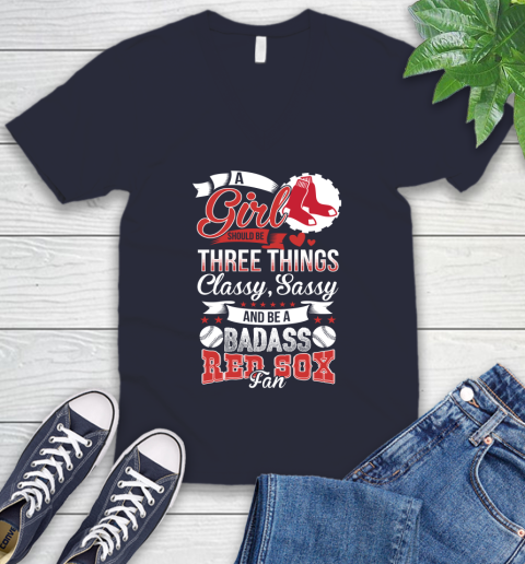 Boston Red Sox MLB Baseball A Girl Should Be Three Things Classy Sassy And A Be Badass Fan V-Neck T-Shirt 2