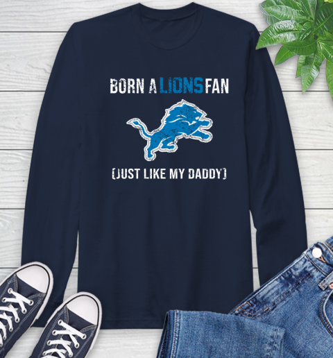 NFL Detroit Lions Football Loyal Fan Just Like My Daddy Shirt Long Sleeve T-Shirt 3