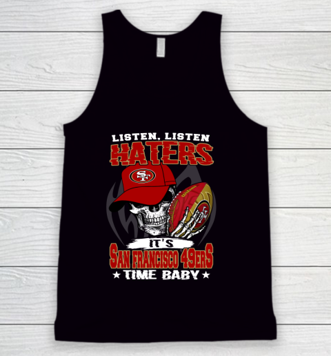 Listen Haters It is 49ERS Time Baby NFL Tank Top