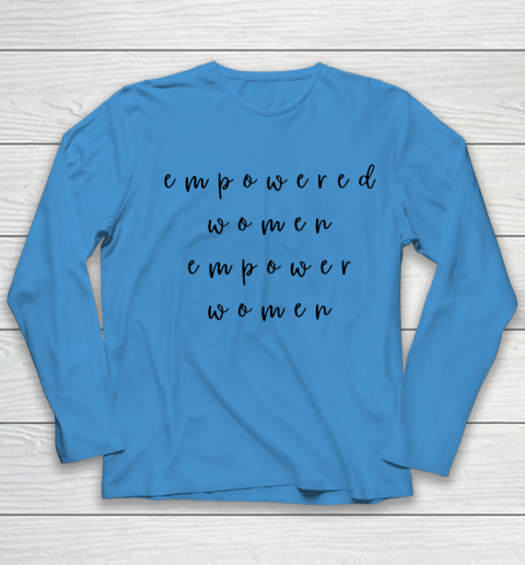 Empowered Women Empower Women Feminist Quote Women's Rights Youth Long Sleeve 4