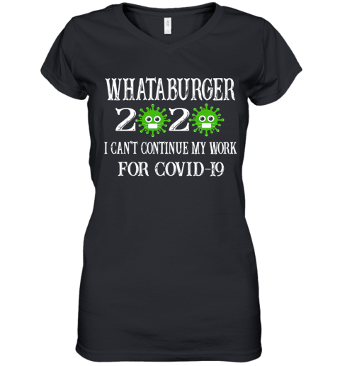 Whataburger 2020 Mask I Can'T Continue My Work For Covid 19 Women's V-Neck T-Shirt
