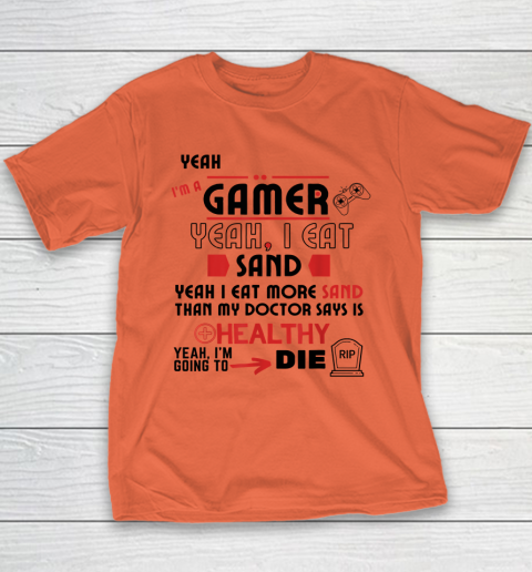 Yeah I'm Gamer Shirt Yeah I Eat Sand Going To Die Youth T-Shirt 2