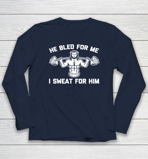 He Bled For Me I Sweat For Him Shirt  Funny Weightlifting Jesus Long Sleeve T-Shirt 2