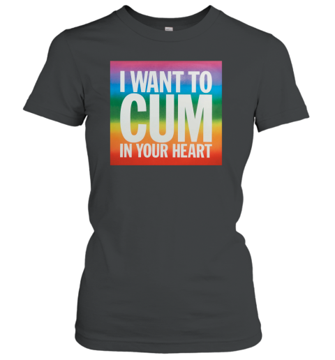 I Want To Cum In Your Heart Women's T-Shirt