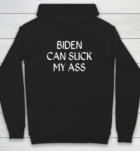 Biden Can Suck My Ass Hoodie