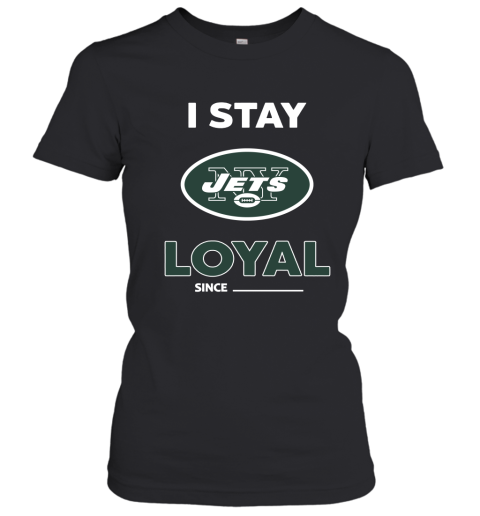 New York Jets I Stay Loyal Since Personalized Women's T-Shirt