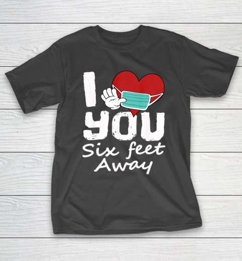 Funny 2021 Valentines Day I Heart You Six Feet Away Novelty T-Shirt