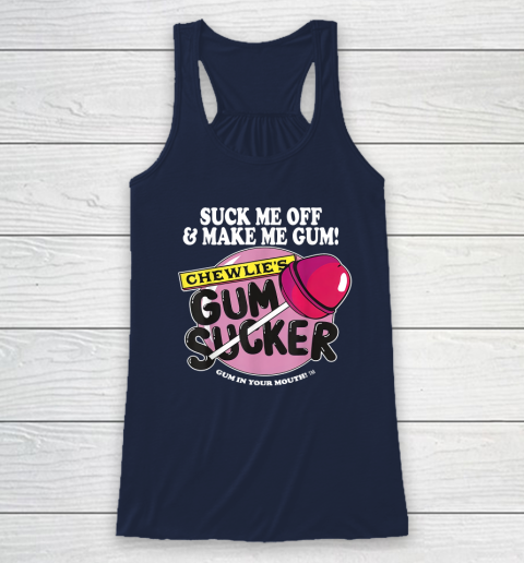 Suck Me Off And Make Me Gum Chewlie's Gum Sucker Racerback Tank 5