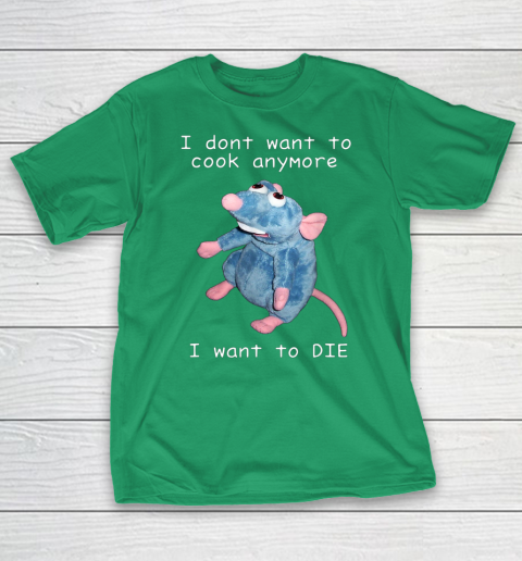 I Don t Want To Cook Anymore I Want To Die Funny T-Shirt 4