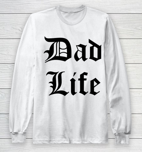 Father's Day Funny Gift Ideas Apparel  Dad Life Long Sleeve T-Shirt
