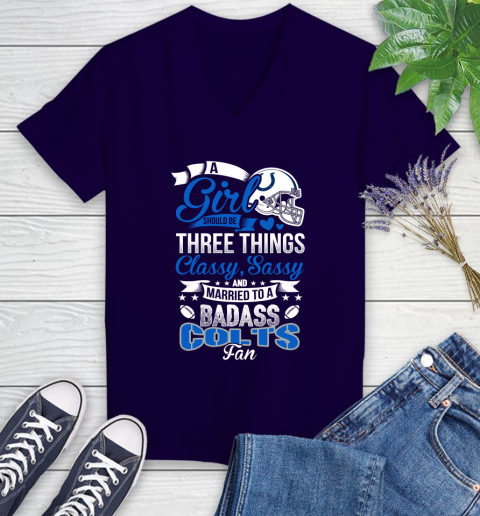 Indianapolis Colts NFL Football A Girl Should Be Three Things Classy Sassy And A Be Badass Fan Women's V-Neck T-Shirt 3