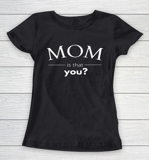 Mom is that You Funny Women's T-Shirt