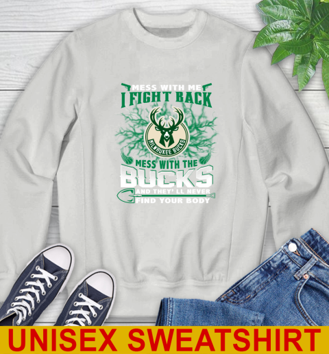 NBA Basketball Milwaukee Bucks Mess With Me I Fight Back Mess With My Team And They'll Never Find Your Body Shirt Sweatshirt 5