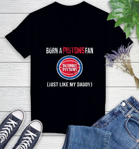 NBA Detroit Pistons Loyal Fan Just Like My Daddy Basketball Shirt Women's V-Neck T-Shirt