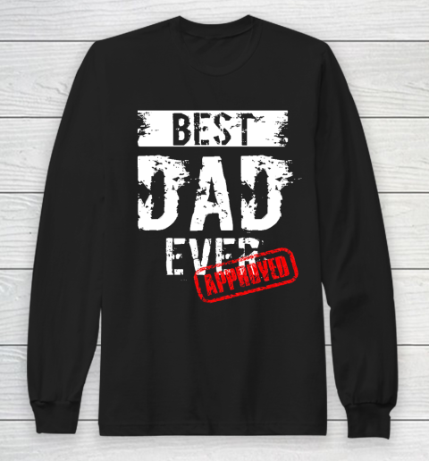 Father's Day Funny Gift Ideas Apparel  Best Dad Ever. Approved T Shirt Long Sleeve T-Shirt