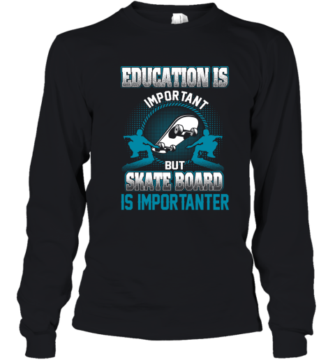 Education Is Important But Skate Board Is Importanter Youth Long Sleeve