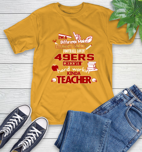San Francisco 49ers NFL I'm A Difference Making Student Caring Football Loving Kinda Teacher T-Shirt 2