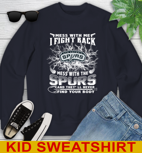 NBA Basketball San Antonio Spurs Mess With Me I Fight Back Mess With My Team And They'll Never Find Your Body Shirt Youth Sweatshirt 2
