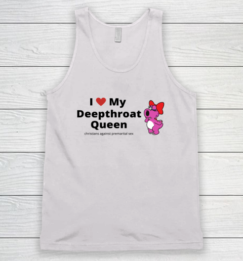 I Love My Deepthroat Queen Christians Against Premarital Sex Tank Top