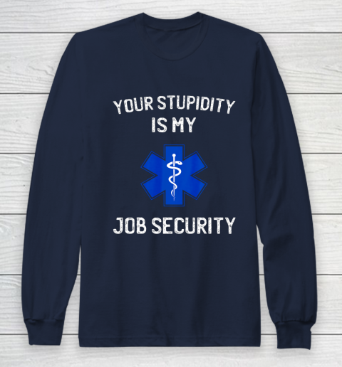Your Stupidity is My Job Security Funny EMT EMS Paramedic Long Sleeve T-Shirt 2
