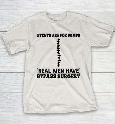 Stents Are For Wimps Real Men Have Bypass Open Heart Surgery Youth T-Shirt 9