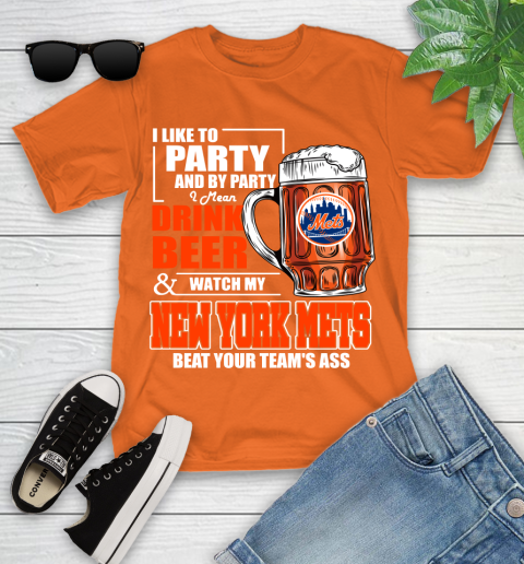 MLB I Like To Party And By Party I Mean Drink Beer And Watch My New York Mets Beat Your Team's Ass Baseball Youth T-Shirt 9