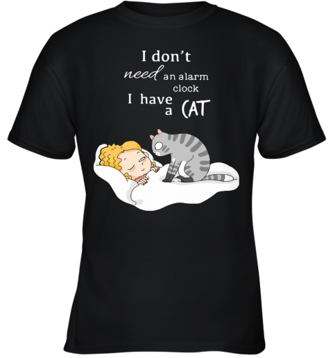 I Don't Need An Alarm Clock I Have A Cat Youth T-Shirt