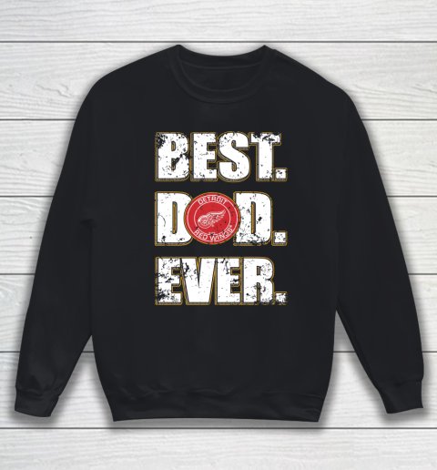 NHL Detroit Red Wings Hockey Best Dad Ever Family Shirt Sweatshirt